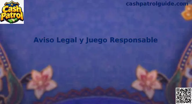 Aviso legal y juego responsable de Cash Patrol para usuarios en México