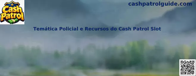 Temática Policial e Recursos do Cash Patrol Slot