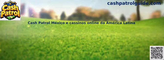 Cash Patrol México e cassinos online da América Latina