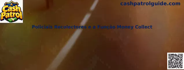 Policiais Recolectores e a Função Money Collect en Cash Patrol