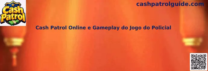 Cash Patrol Online e Gameplay do Jogo do Policial